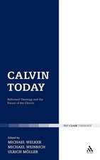 Calvin Today: Reformed Theology and the Future of the Church