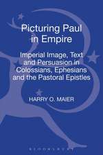 Picturing Paul in Empire: Imperial Image, Text and Persuasion in Colossians, Ephesians and the Pastoral Epistles