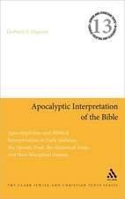 Apocalyptic Interpretation of the Bible: Apocalypticism and Biblical Interpretation in Early Judaism, the Apostle Paul, the Historical Jesus, and their Reception History