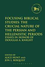 Focusing Biblical Studies: The Crucial Nature of the Persian and Hellenistic Periods: Essays in Honor of Douglas A. Knight