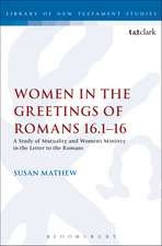 Women in the Greetings of Romans 16.1-16: A Study of Mutuality and Women's Ministry in the Letter to the Romans