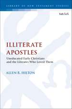 Illiterate Apostles: Uneducated Early Christians and the Literates Who Loved Them