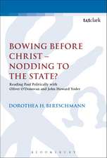 Bowing before Christ - Nodding to the State?: Reading Paul Politically with Oliver O'Donovan and John Howard Yoder