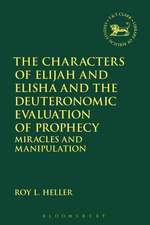 The Characters of Elijah and Elisha and the Deuteronomic Evaluation of Prophecy