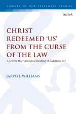 Christ Redeemed 'Us' from the Curse of the Law: A Jewish Martyrological Reading of Galatians 3.13