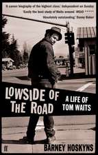 Hoskyns, B: Lowside of the Road: A Life of Tom Waits