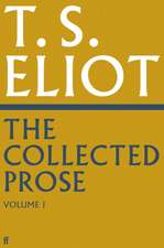 The Collected Prose of T.S. Eliot Volume 1