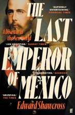 Shawcross, E: Last Emperor of Mexico