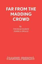 Far from the Madding Crowd: A Play