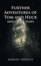 Further Adventures of Tom and Huck and Other Plays