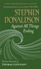 Donaldson, S: Against All Things Ending