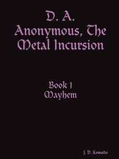 D. A. Anonymous, the Metal Incursion Book 1 Mayhem