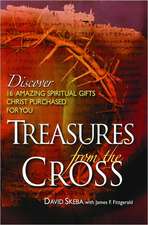 Treasures from the Cross: Discover 16 Amazing Spiritual Gifts Christ Purchased for You