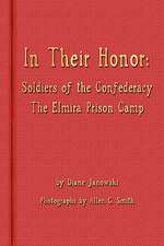 In Their Honor - Soldiers of the Confederacy - The Elmira Prison Camp