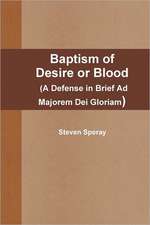 Baptism of Desire or Blood (a Defense in Brief Ad Majorem Dei Gloriam)