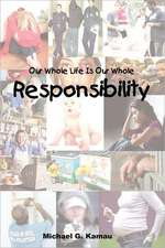 Our Whole Life Is Our Whole Responsibility