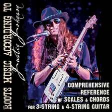 Comprehensive Reference of Scales & Chords for 3-String & 4-String Guitar: Roots Music According to Justin Johnson