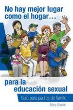 No Hay Mejor Lugar Como El Hogar...Para La Educacion Sexual