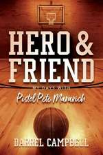 Hero and Friend My Days With Pistol Pete Maravich