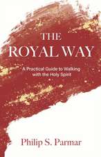 The Royal Way: A Practical Guide to Walking with the Holy Spirit