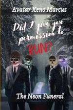 Did I Give You Permission to Run?: The Neon Funeral