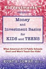 Kidvestments SM Presents... Money and Investment Basics for Kids and Teens: What America's K-12 Public Schools Don't and Won't Teach Our Kids!