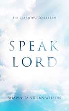 Speak Lord: I'm Learning to Listen