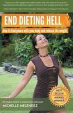 End Dieting Hell: How to find peace with your body and release the weight