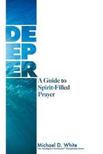 Deeper: A Guide to Spirit-Filled Prayer