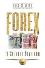 FOREX El Secreto Revelado: Todo lo que usted necesita SABER para tener ÉXITO como Trader e Inversionista.