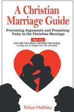 A Christian Marriage Guide: Preventing Arguments and Promoting Unity in the Christian Marriage