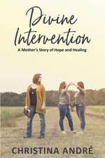 Divine Intervention (A Mother's Story of Hope and Healing)