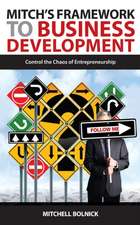 Mitch's Framework to Business Development: Control the Chaos of Entrepreneurship