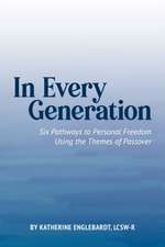 In Every Generation: Six Pathways to Personal Freedom Using the Themes of Passover