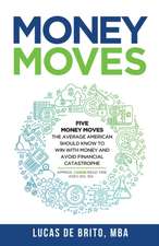 Money Moves: Five Money Moves the Average American Should Know to Win with Money and Avoid Financial Catastrophe