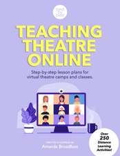 Teaching Theatre Online: Step-by-step lesson plans for virtual theatre camps and classes