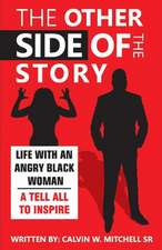 The Other Side of The Story: Life With An Angry Black Woman - A Tell All To Inspire