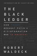 The Black Ledger: How Trump Brought Putin's Disinformation War to America