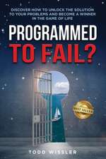 Programmed To Fail?: Discover How To Unlock The Solution To Your Problems And Become A Winner In The Game Of Life