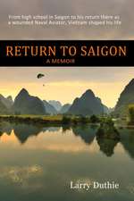 Return to Saigon: From high school in Saigon to his return there as a wounded Naval Aviator, Vietnam shaped his life