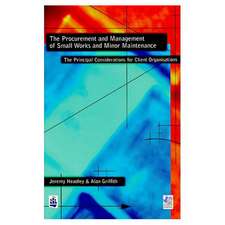 The Procurement and Management of Small Works and Minor Maintenance: The Principal Considerations for Client Organisations