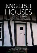 English Houses 1300-1800: Vernacular Architecture, Social Life