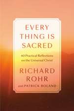 Every Thing Is Sacred: 40 Practices and Reflections on the Universal Christ