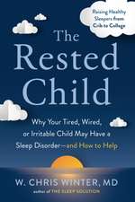 The Rested Child: Why Your Tired, Wired, or Irritable Child May Have a Sleep Disorder--And How to Help