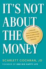 It's Not About the Money: A Proven Path to Building Wealth and Living the Rich Life You Deserve