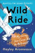 Wild Ride (Adapted for Young Readers): My Journey from Cancer Kid to Astronaut