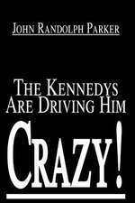 The Kennedys Are Driving Him Crazy!