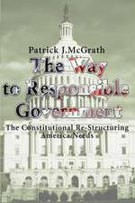 The Way to Responsible Government: The Constitutional Re-Structuring America Needs