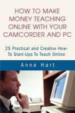 How to Make Money Teaching Online with Your Camcorder and PC