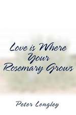 Love Is Where Your Rosemary Grows